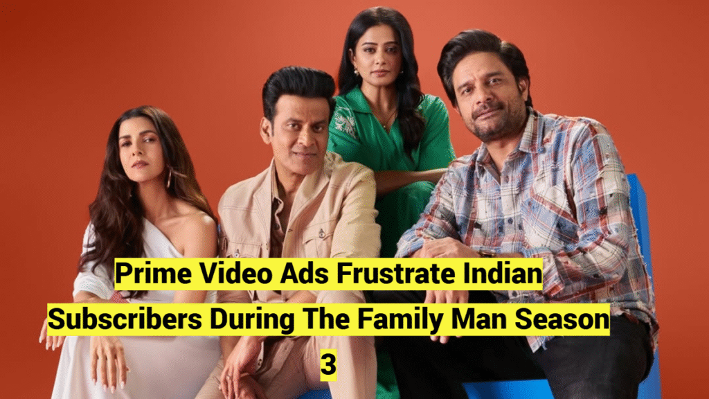 Prime Video Ads Frustrate Indian Subscribers During The Family Man Season 3 streaming controversy