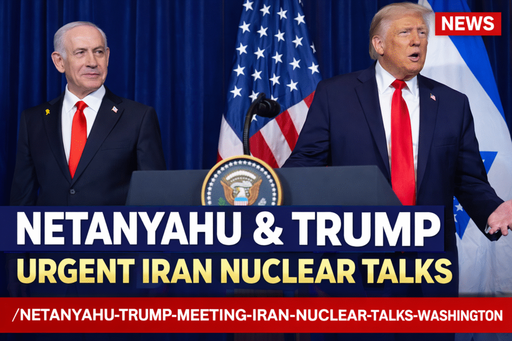 Netanyahu Trump Meeting on Iran
