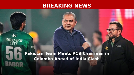 Pakistan Team Meets PCB Chairman in Colombo